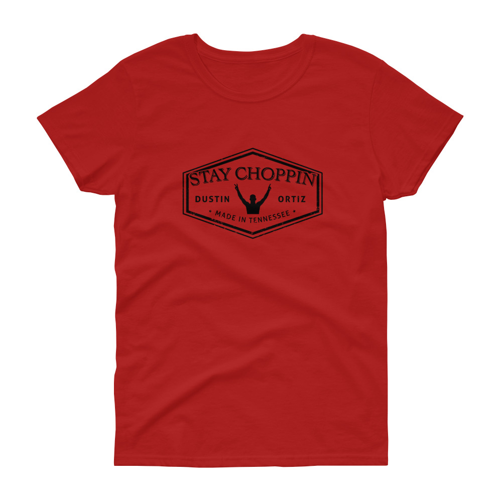 Dustin Ortiz Stay Choppin’ Women’s T-shirt