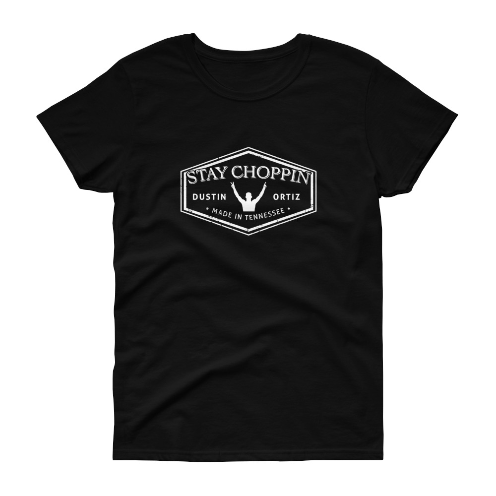 Dustin Ortiz Stay Choppin’ Women’s T-shirt